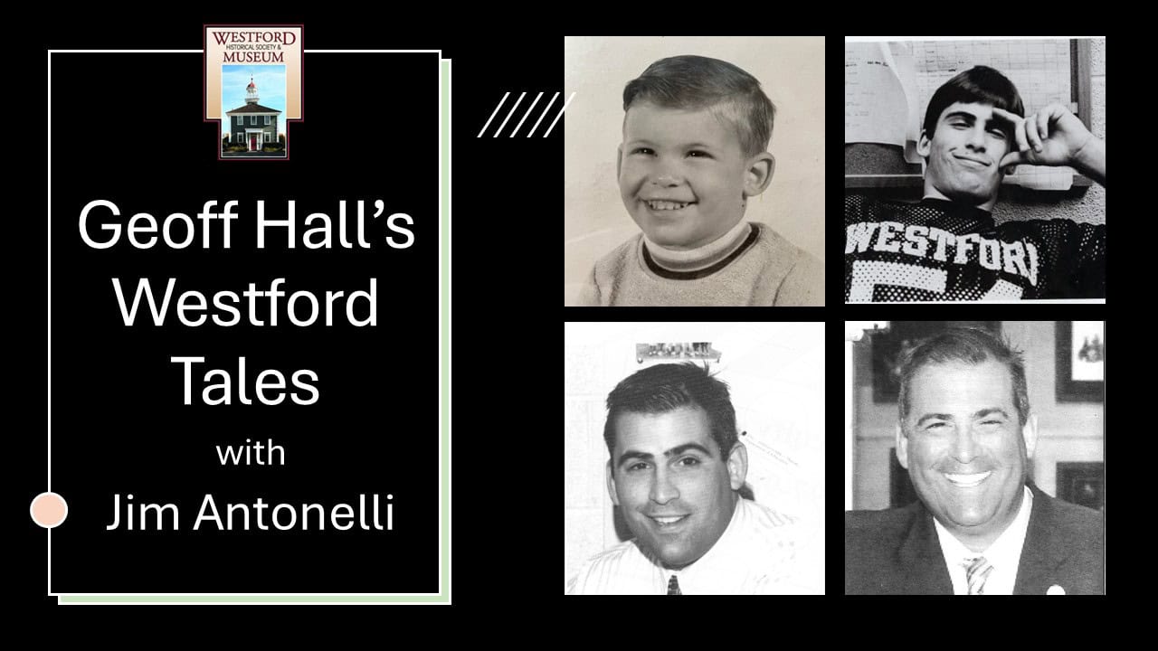New Documentary- "Geoff Hall's Westford Tales an Interview with Jim Antonelli"