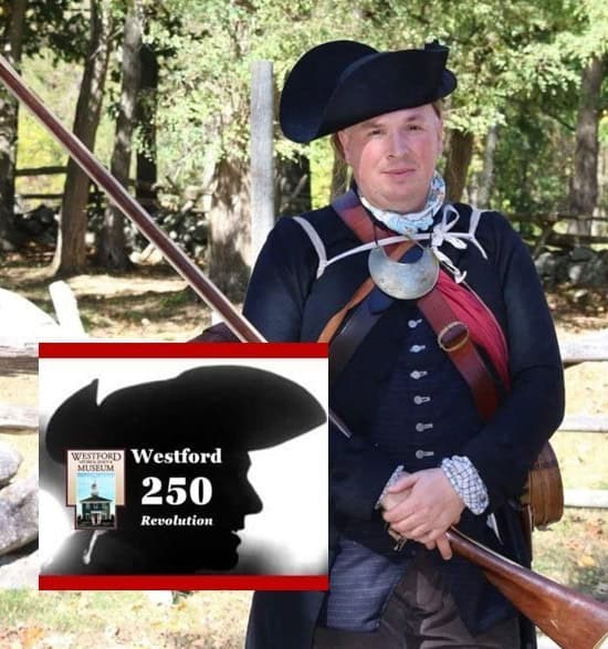 Westford REV 250: “…before we had gone half a mile we were fired on from all sides" the Battles of Lexington & Concord, April 18-19, 1775